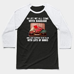 In life we all come with baggage. Mine just happens to be filled with lots of Books Baseball T-Shirt